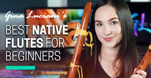 Gina Luciani's "Best Native Flutes for Beginners"